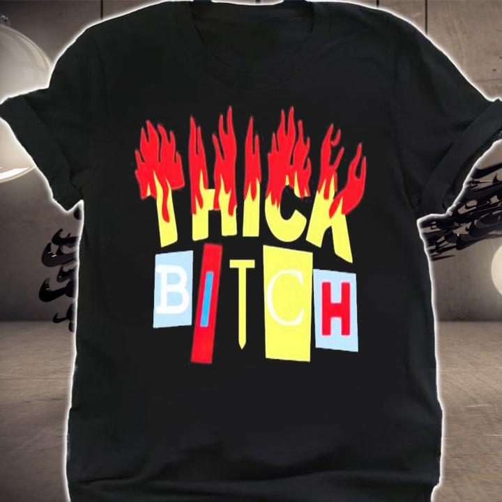 Thick bitch shirt shirt