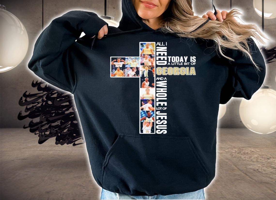 All I need today is a little bit of Georgia and a whole lot of Jesus shirt hoodie