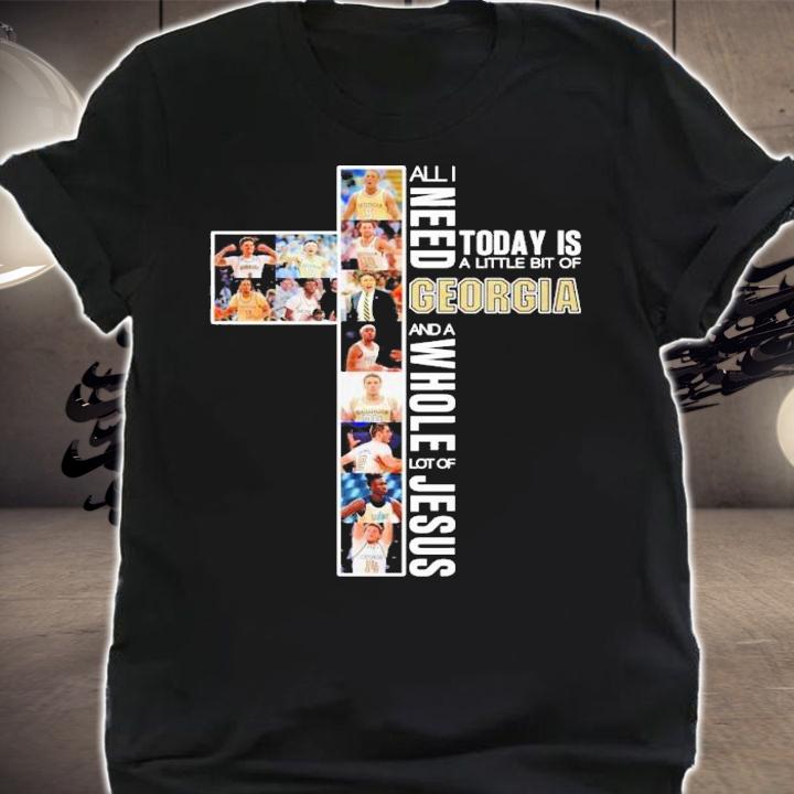 All I need today is a little bit of Georgia and a whole lot of Jesus shirt shirt