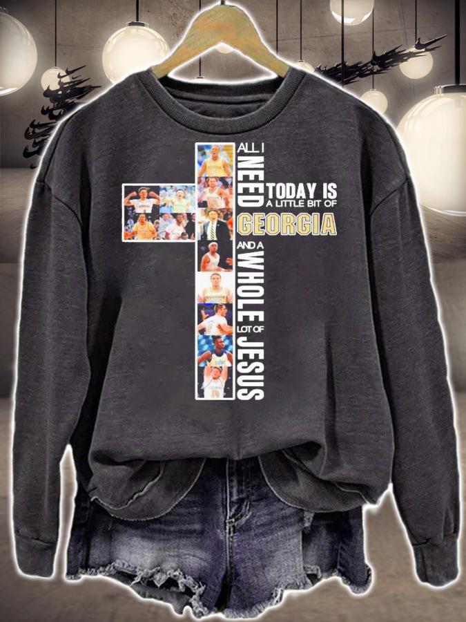All I need today is a little bit of Georgia and a whole lot of Jesus shirt sweatshirt