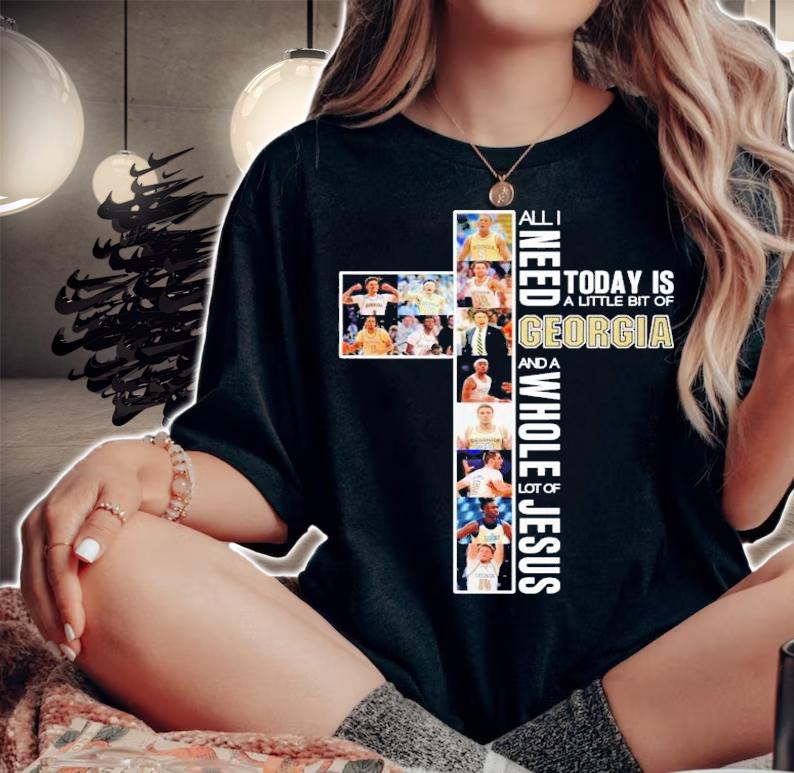 All I need today is a little bit of Georgia and a whole lot of Jesus shirt woman shirt