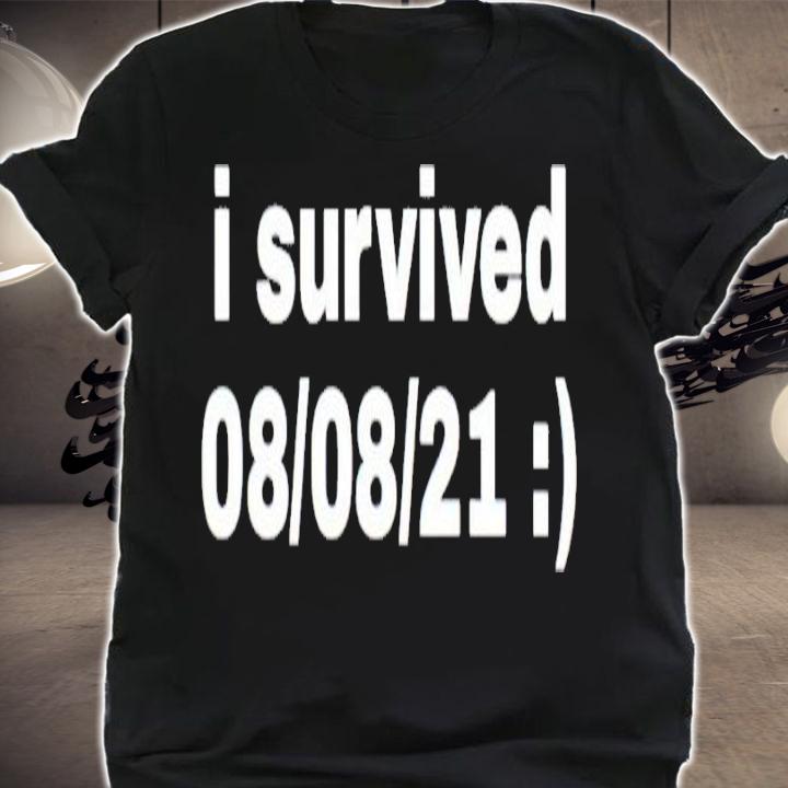 I survived 08 08 2021 shirt shirt