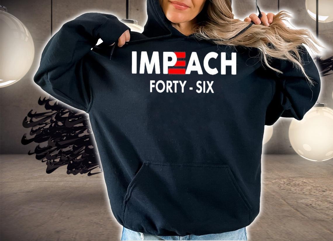 Impeach 46 forty six shirt