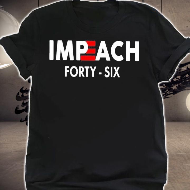 Impeach 46 forty six shirt