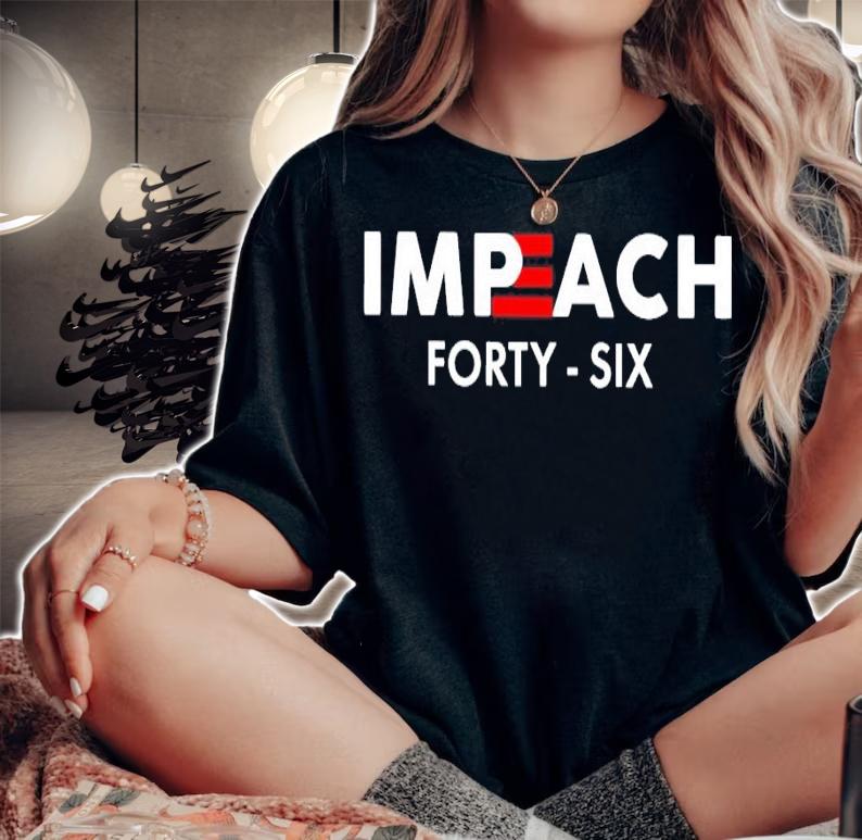 Impeach 46 forty six shirt
