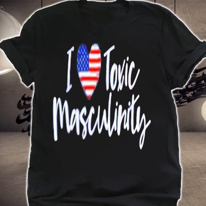 I love American Toxic Masculinity shirt shirt