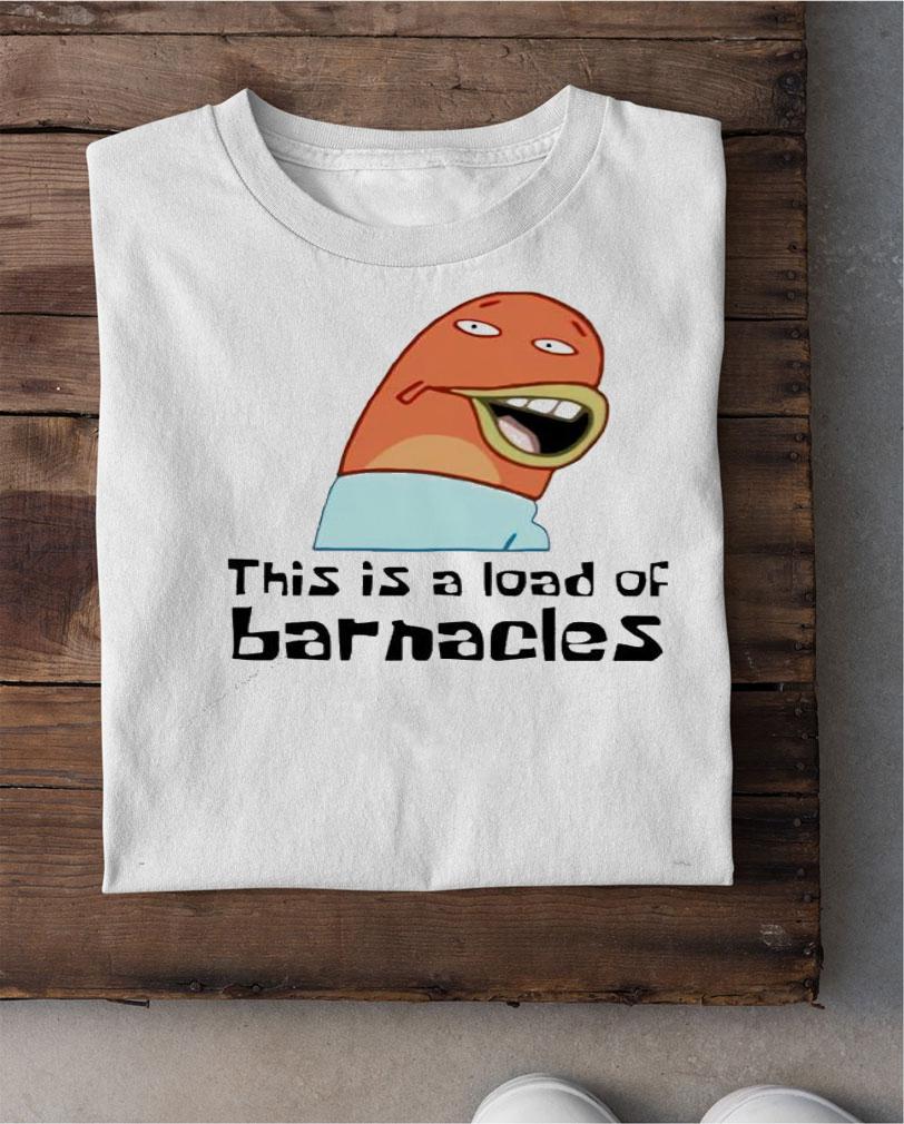 This is a load of barnacles shirt shirt