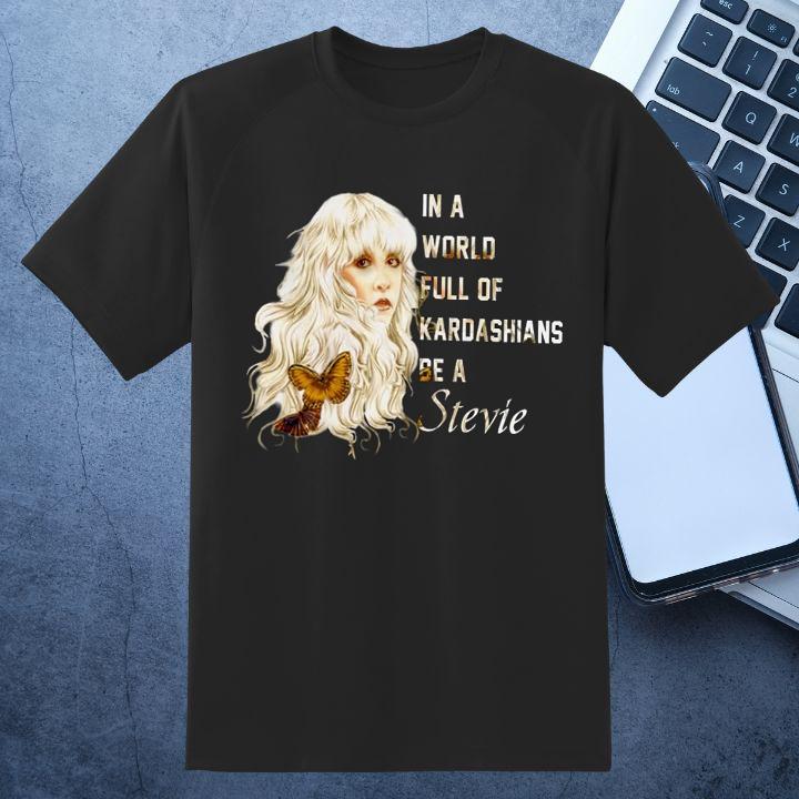 Best In A World Full Of Kardashians Be A Stevie Nicks T-Shirt