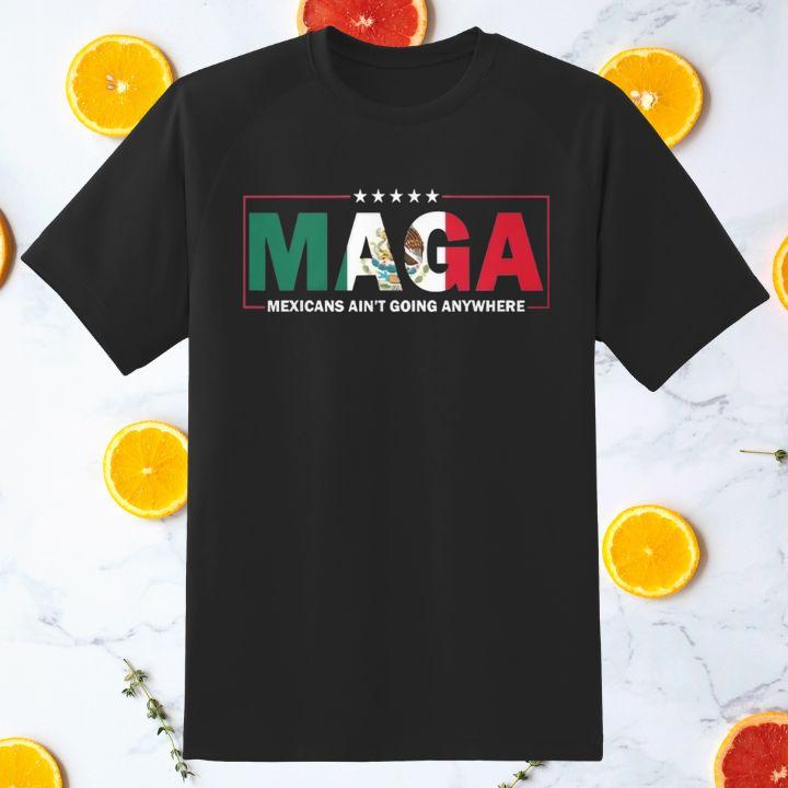 Maga Mexicans Aint Going Anywhere T-Shirt