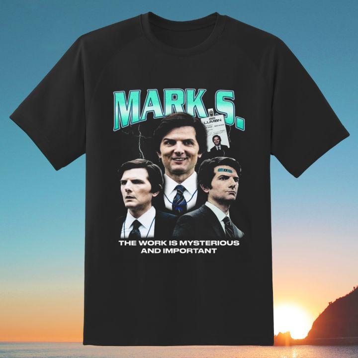 Mark S. The Work Is Mysterious And Important Mark Scout T-Shirt