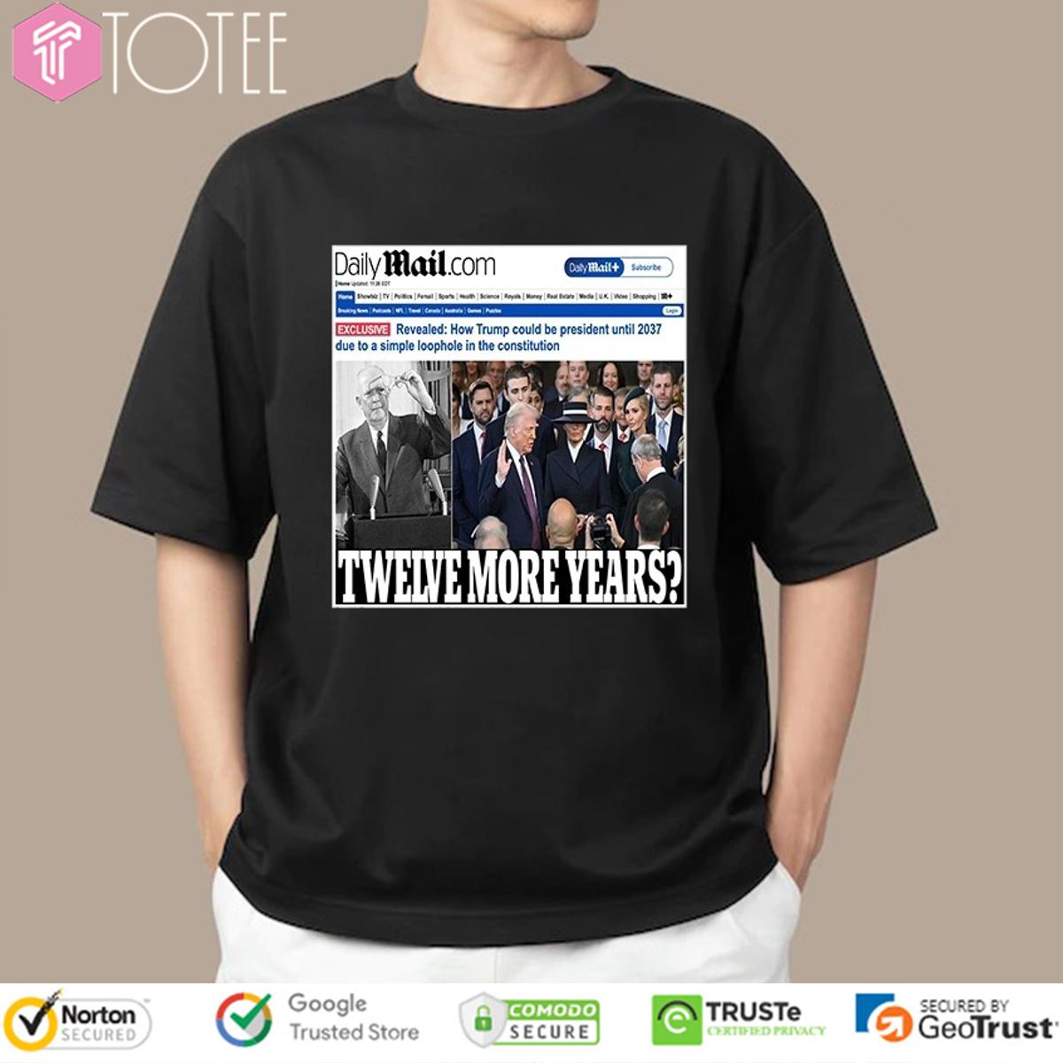 Daily Mail Twelve More Years Trump News T-Shirt