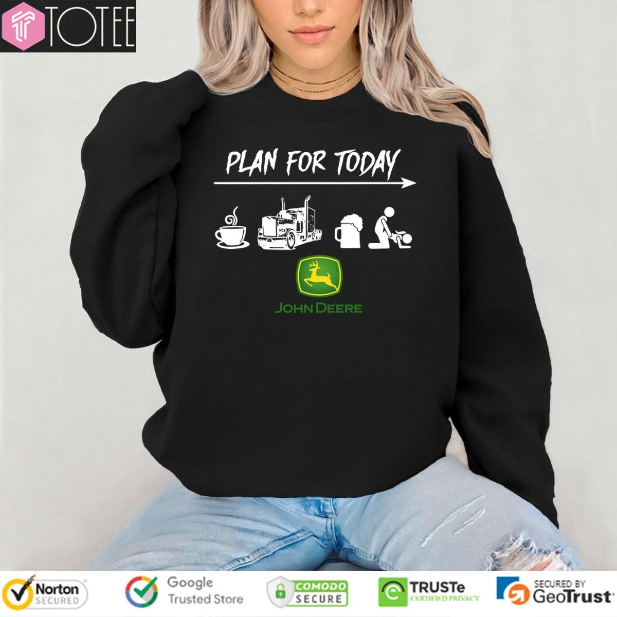 Plan For Today Coffee Truck Beer Sex And John Deere sweatshirt